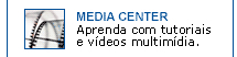 Media Center - Aprenda com tutoriais e v&iacute;deos multim&iacute;dia.